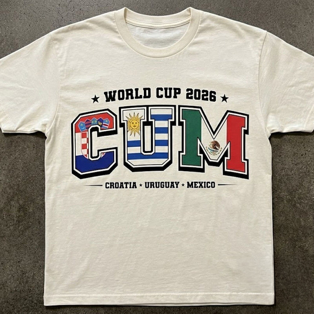 Cum Croatia Uruguay Mexico Funny World Cup 2026 Flags T-Shirt Gift For Football Fans - Loomnari