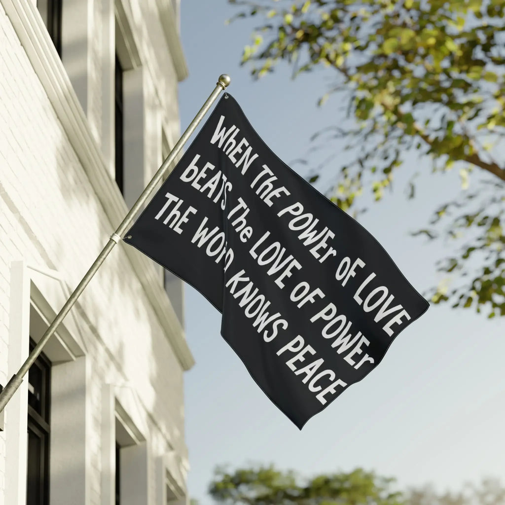 When The Power Of Love Beats The Love Of Power Flag The World Knows Peace Flag Outdoor Decor - Loomnari