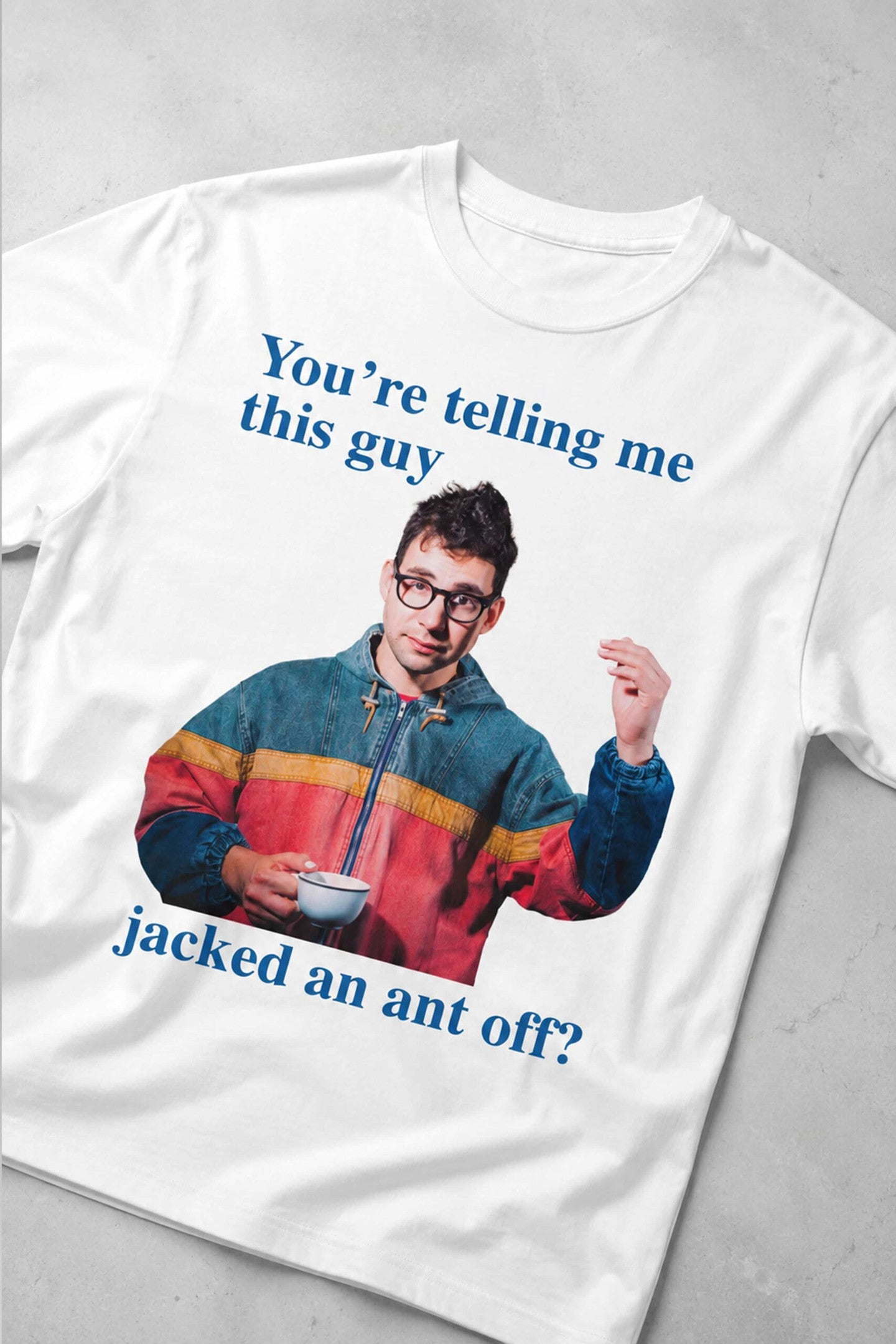 You're Telling Me This Guy Jacked An Ant Off Shirt Jack Antonoff T-Shirt Gift For Friends - Loomnari