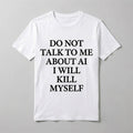 Ayo Edebiri Do Not Talk To Me About AI I Will Kill Myself T-Shirt Funny Shirt Gift For Friend - Loomnari