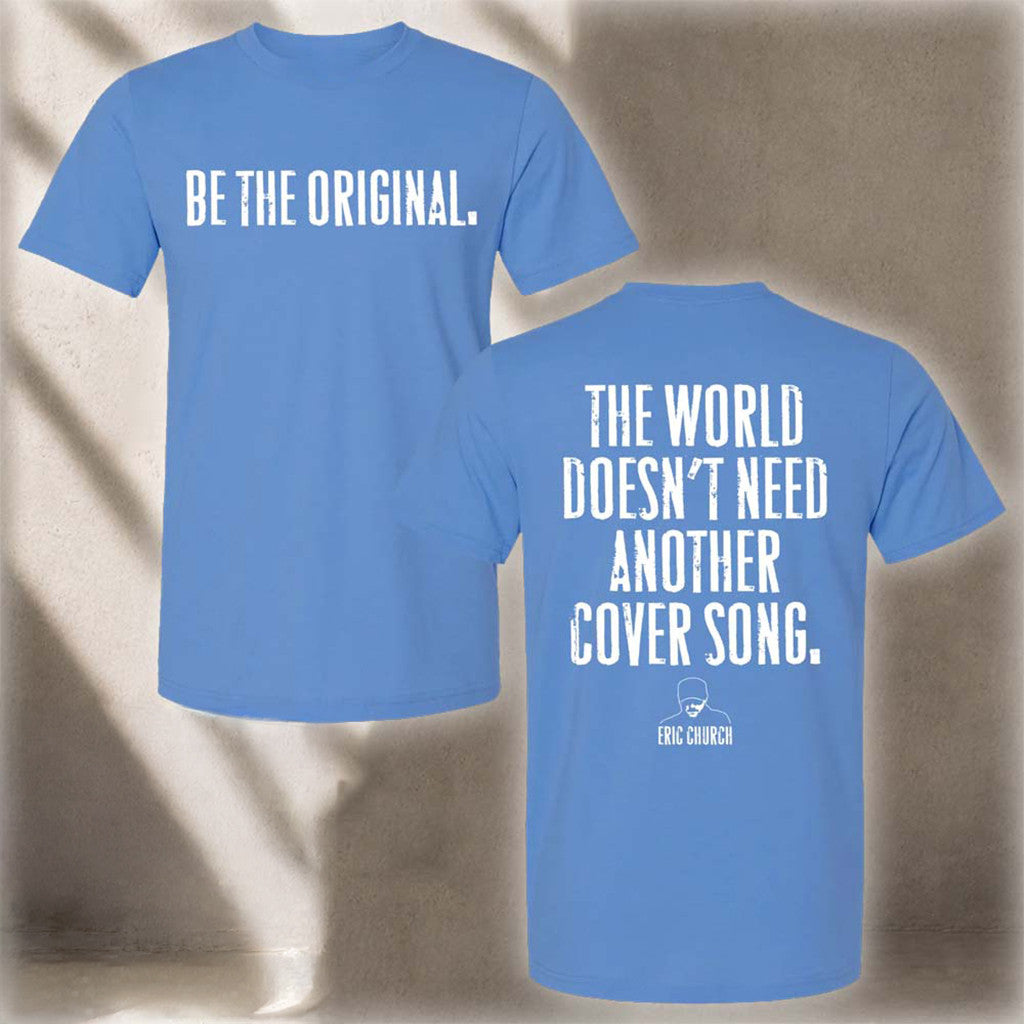 Eric Church Be The Original Graphic T-Shirt Eric Church Merch Collectible Gifts For Fans - Loomnari