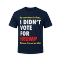 My Conscience Is Clear I Didn't Vote For Trump Because I'm Not An Idiot T-Shirt Birthday Gift - Loomnari