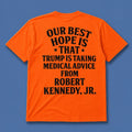 Our Best Hope Is That Trump Is Taking Medical Advice From Robert Kennedy Jr T-Shirt Gift Ideas - Loomnari