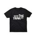 Where The Trail Ends T-Shirt Birthday Present For Him