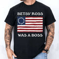 Betsy Ross Was A Boss Revolutionary War Flag T-Shirt Patriotic Apparel Gift For Father