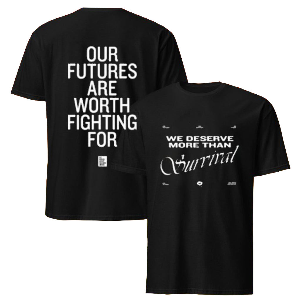 We Deserve More Than Survival Our Futures Are Worth Fighting For T-Shirt Gifts For BFF