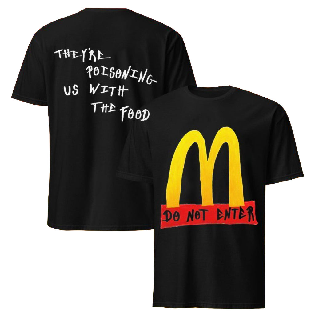 Mcdonald_s Do Not Enter They Are Poisoning Us With The Food T-Shirt Gifts For Food Lovers
