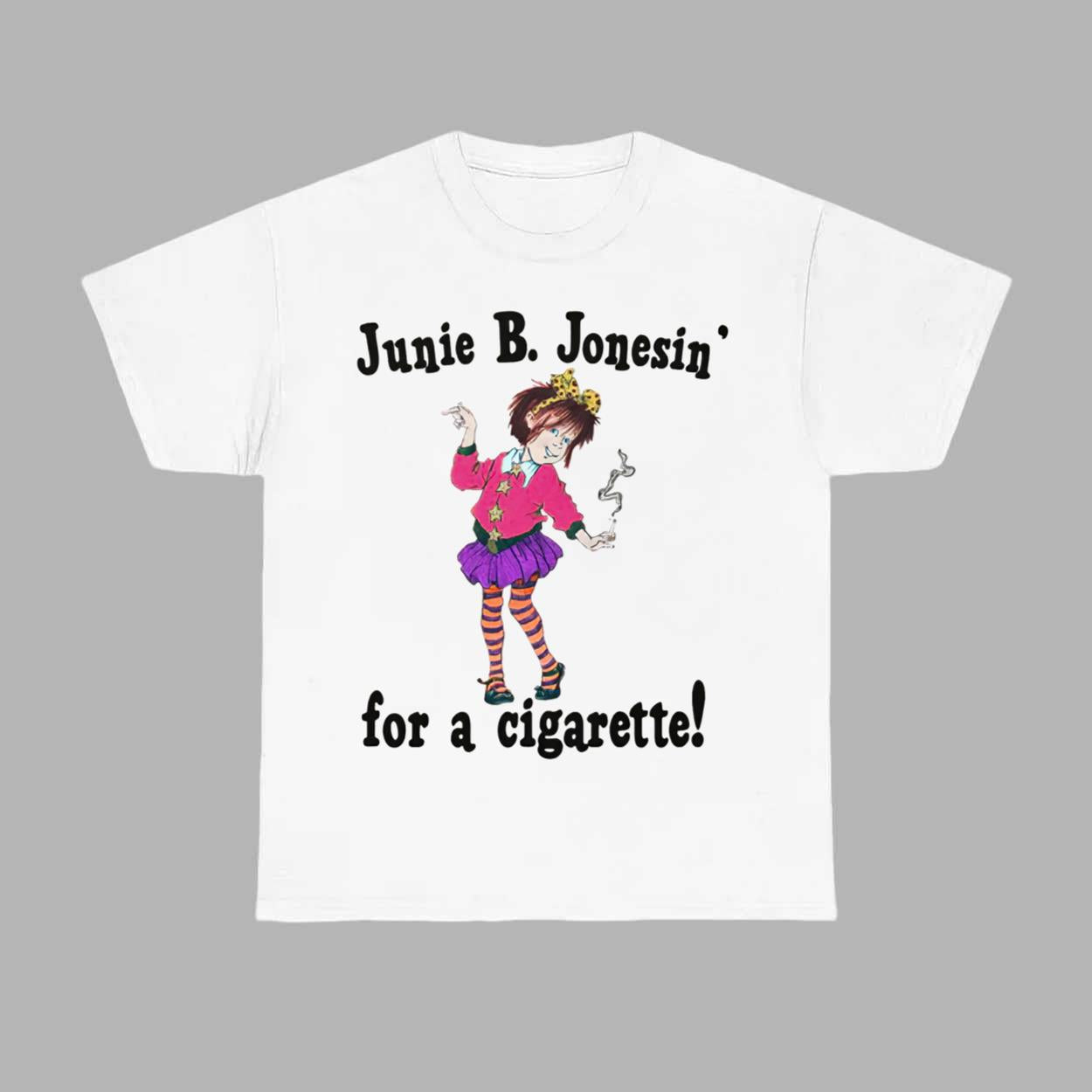 Junie B Jonesin’ For A Cigarette T-Shirt Junie B Merch Gift For Fans