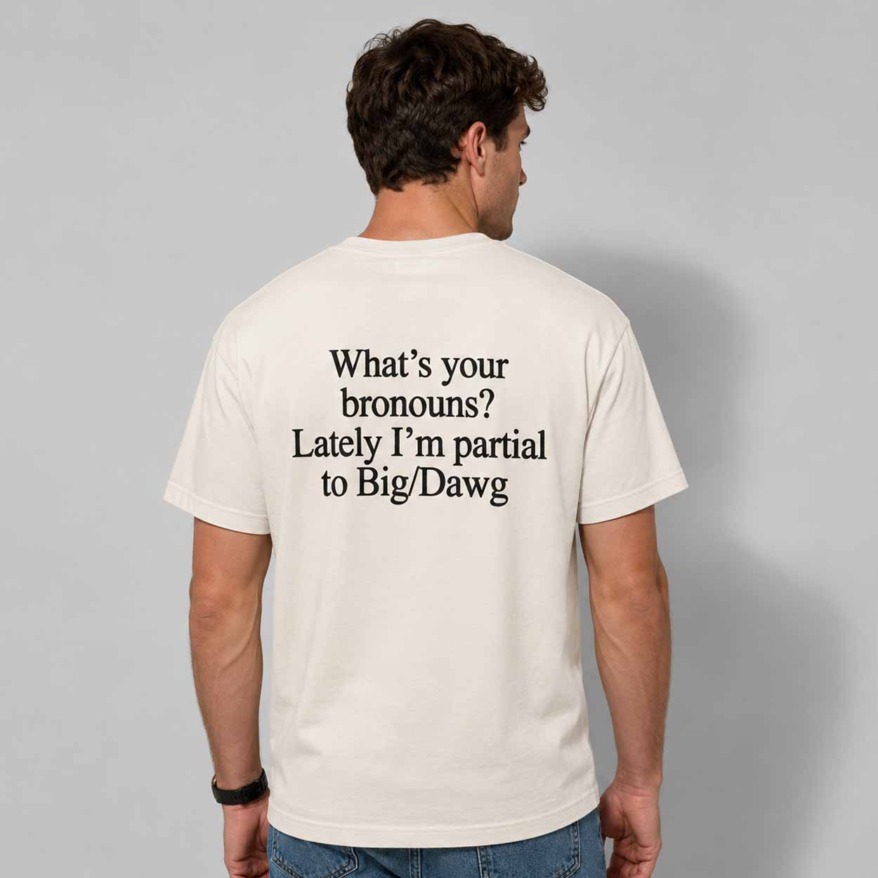 What’s Your Bronouns Lately I’m Partial To Big Dawg T-Shirt Trendy Sarcastic Merch Gift